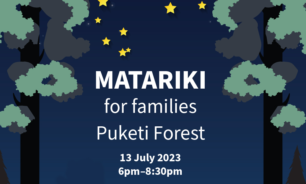 MATARIKI FOR FAMILIES AT PUKETI FOREST